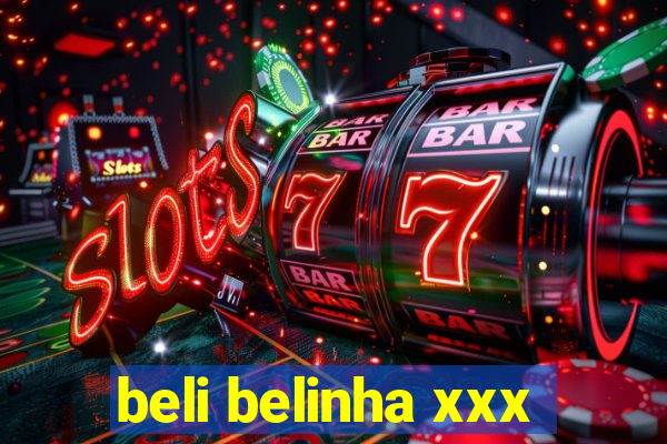 beli belinha xxx